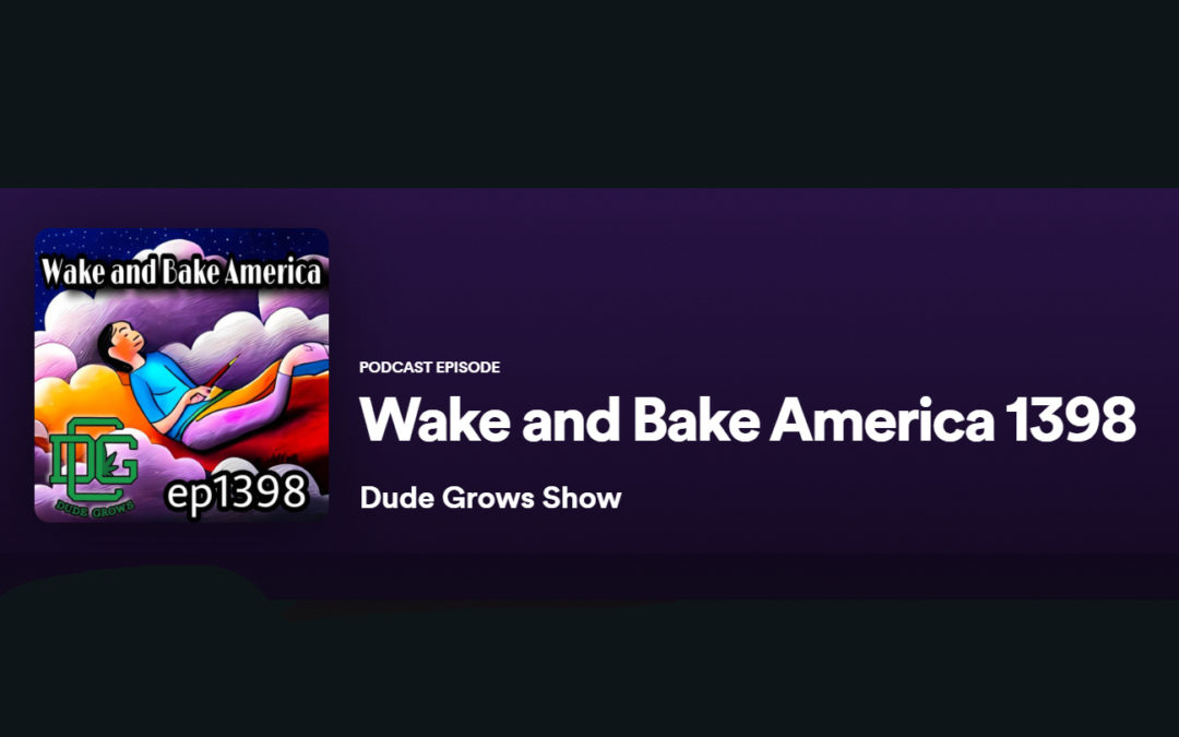 Dude Grows Show 1398 Wake & Bake America