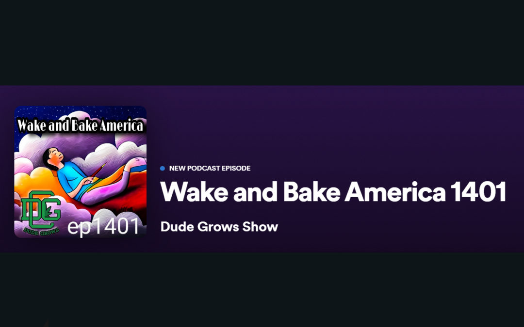 Dude Grows Show 1401 Wake & Bake America