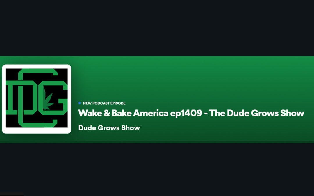 Dude Grows Show 1409 Wake & Bake America
