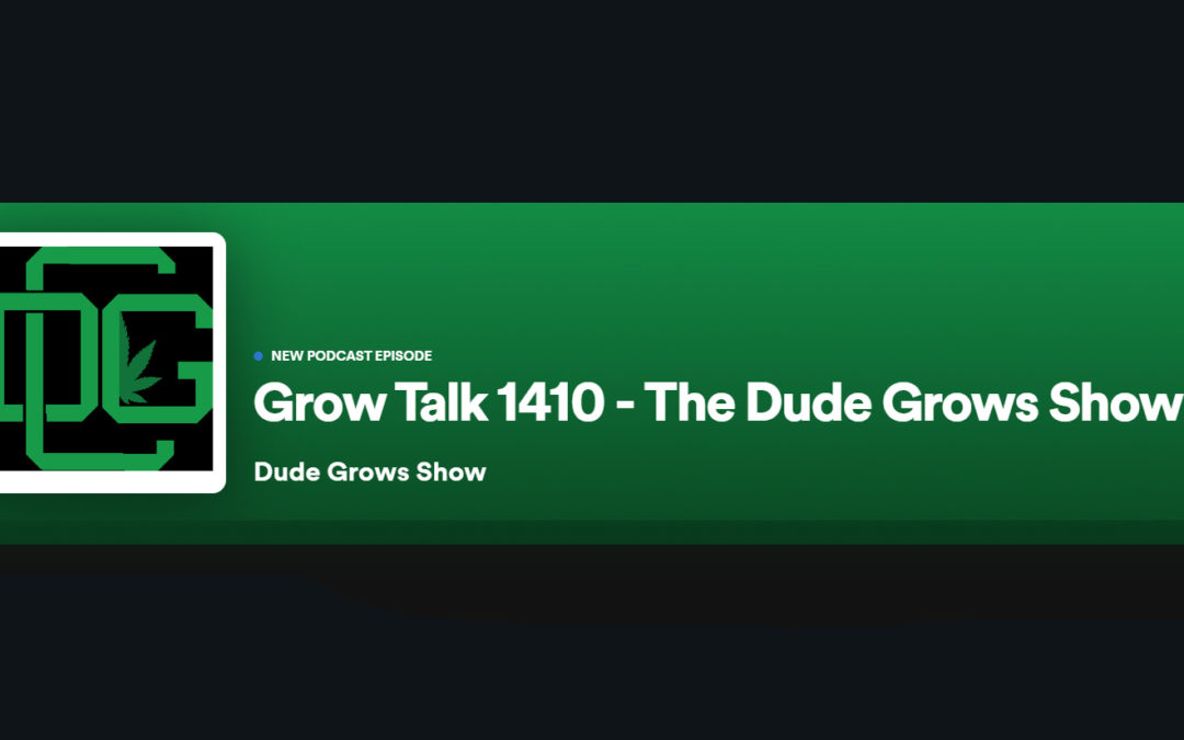 Dude Grows Show 1410 Grow Talk