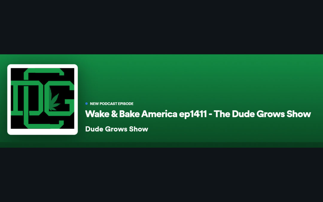 Dude Grows Show 1411 Wake & Bake America