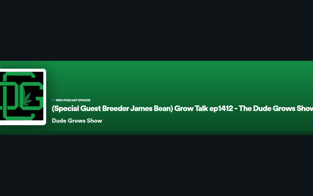 Dude Grows Show 1412 Grow Talk with James Bean