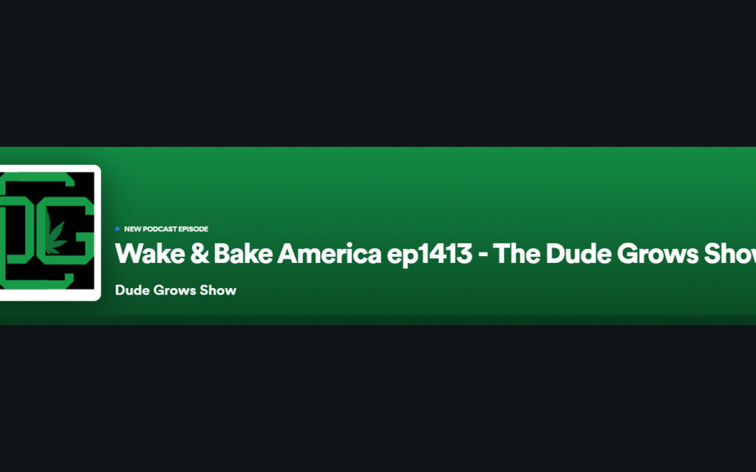 Dude Grows Show 1413 Wake & Bake America