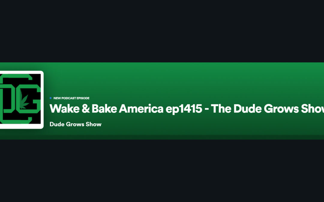 Dude Grows Show 1415 Wake & Bake America