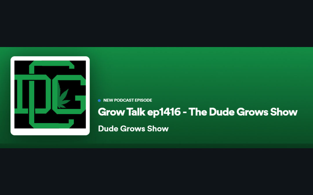 Dude Grows Show 1416 Grow Talk