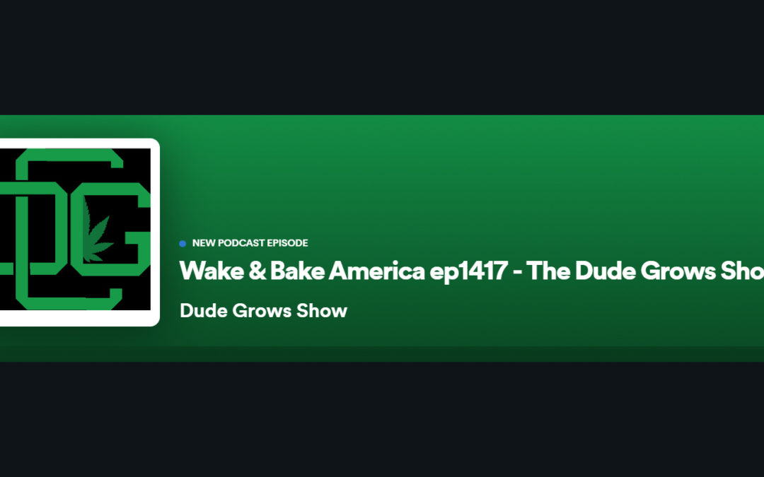 Dude Grows Show 1417 Wake & Bake America
