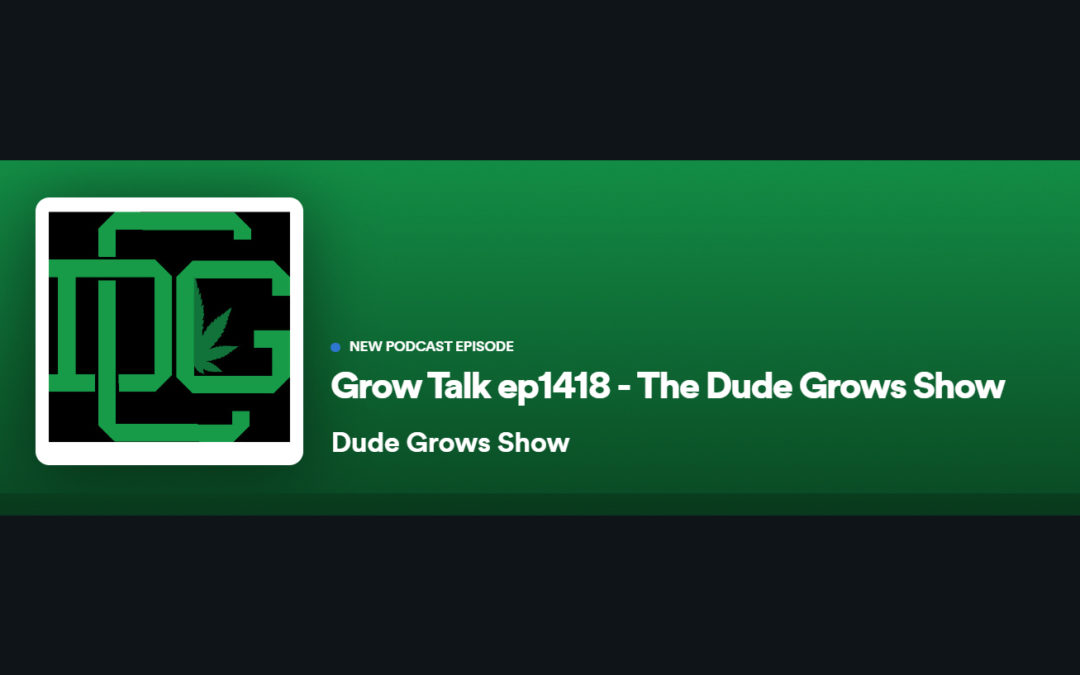 Dude Grows Show 1418 Grow Talk