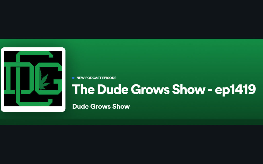 Dude Grows Show 1419 Grow Talk