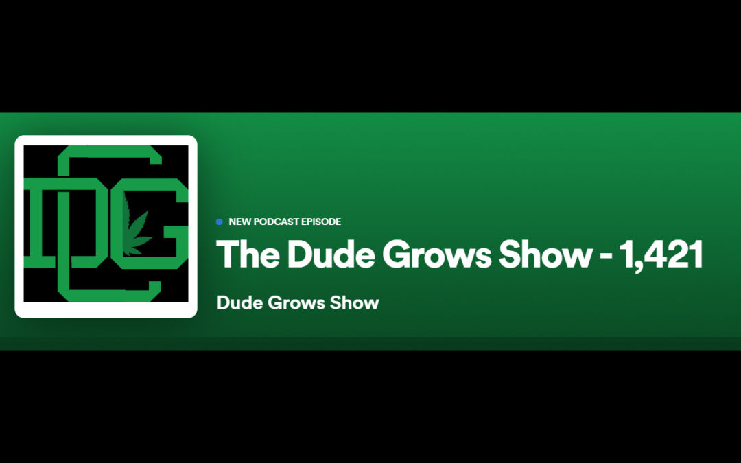 Dude Grows Show 1421